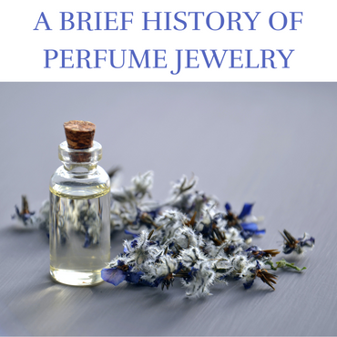 A brief history of perfume jewelry