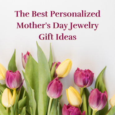 The Best Personalized Mother's Day Jewelry Gift Ideas